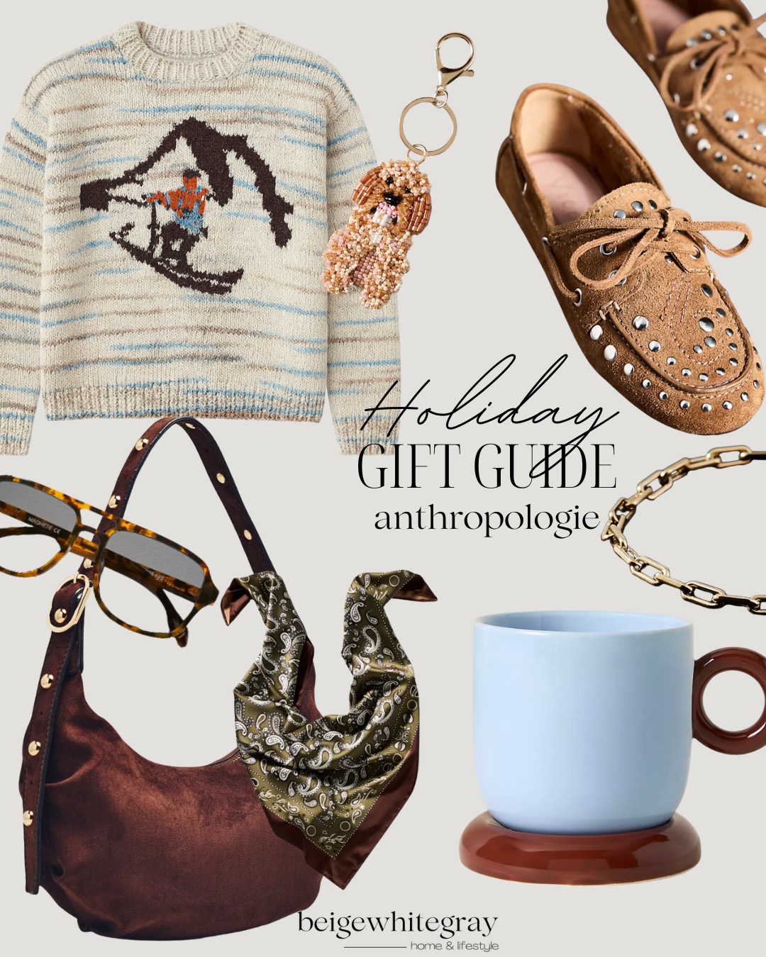 Holiday gift guide inspired by Anthropologie featuring a neutral knit sweater, beaded dog keychain, suede loafers, tortoise sunglasses, brown shoulder bag, printed scarf, gold chain necklace, and a pastel ceramic mug.